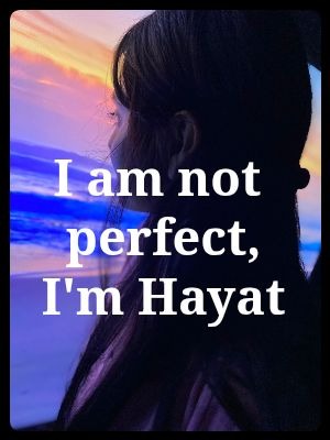 I am not perfect, I am Hayat