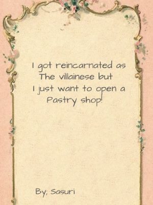 I got reincarnated as the villainess but i just want to open a pastry shop!